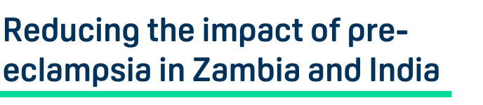 Reducing the impact of pre-eclampsia in Zambia and India