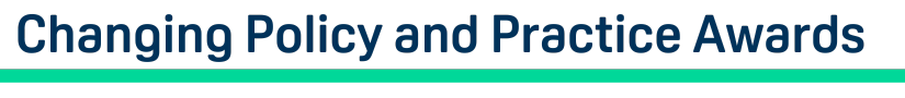 Changing Policy and Practice Awards